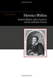 Heretics Within – Anthony Wotton, John Goodwin and the Orthodox Divines Parnham