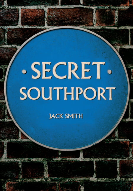 Secret Southport by Jack Smith - 9781445662923