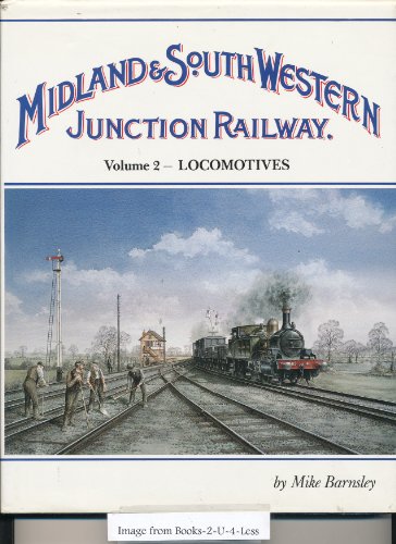 The Midland and South Western Junction Railway: Locomotives v. 2, Barnsley, Mike