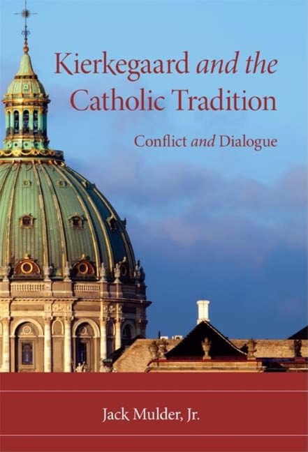 Kierkegaard and the Catholic Tradition by Jack Mulder - 9780253222367