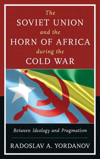 The Soviet Union and the Horn of Africa during the Cold War b... - 9781498529112