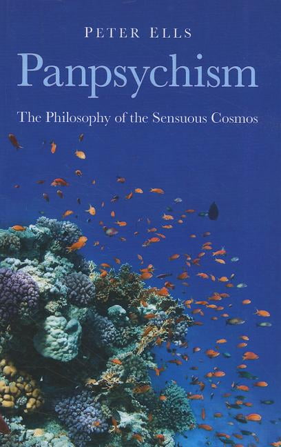 Panpsychism  The Philosophy of the Sensuous Cosmos by Peter ... - 9781846945052