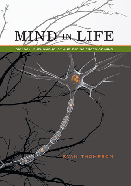 Mind in Life: Biology, Phenomenology, and the Sciences of Mind by Evan...