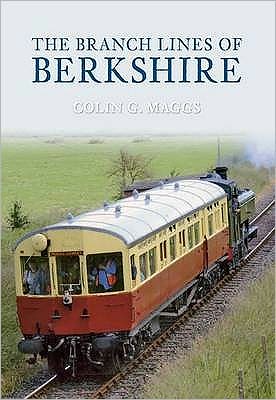 The Branch Lines of Berkshire, Maggs MBE, Colin, Excellent Book