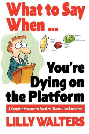 What to Say When. . .You're Dying on the Platform: A Complete Resource for
