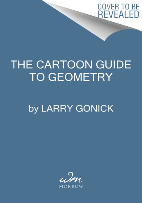 The Cartoon Guide to Geometry by Larry Gonick - 9780063157576