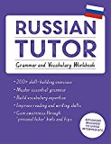 Russian Tutor: Grammar and Vocabulary Workbook (Learn Russian with Teach Yourself)