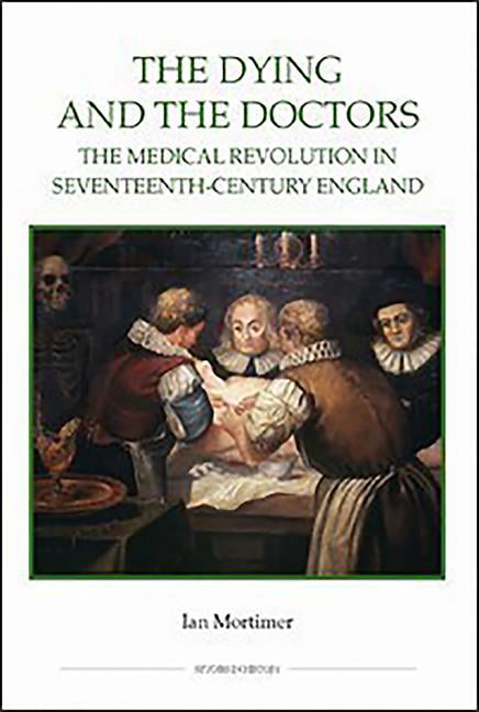 The Dying and the Doctors – The Medical Revolution in Seventeenth–Century Engla… - Image 4