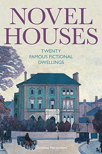 Novel Houses – Twenty Famous Fictional Dwellings By Christina Hardyment