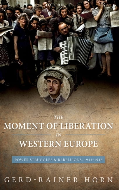 The Moment of Liberation in Western Europe: Power Struggles and