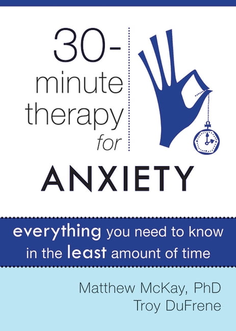 Thirty-Minute Therapy for Anxiety: Everything You Need to Know in the Least Amo
