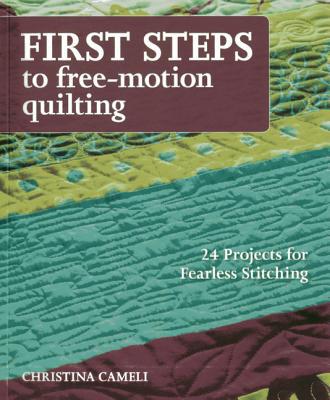 First Steps To Free-motion Quilting by Christina Cameli - 9781607056720