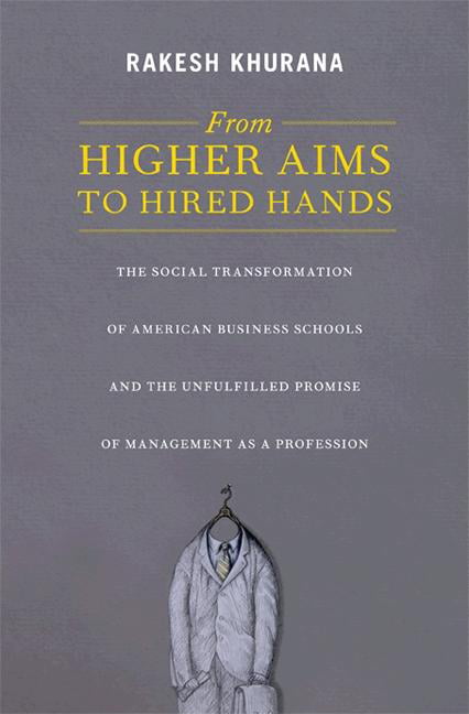 From Higher Aims to Hired Hands: The Social Transformation... - Khurana, Rakesh