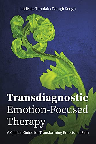 Transdiagnostic Emotion-Focused Therapy by Ladislav Timulak, ... - 9781433836633
