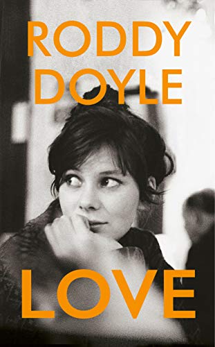 LOVE by RODDY DOYLE - Pub. JONATHAN CAPE - P/B -  *PROOF*