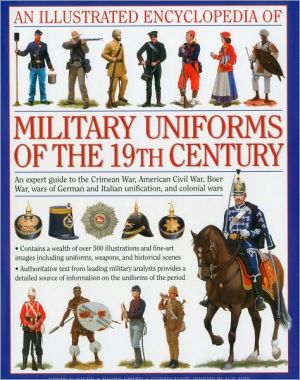 An Illustrated Encyclopedia of Military Uniforms of the 19th Century : An ...