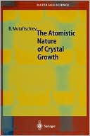 Mutaftschiev - Atomistic Nature of Crystal Growth - New hardback or ca - X555z