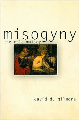 Misogyny – The Male Malady Gilmore Paperback John Wiley & Sons 9780812217704