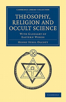 Theosophy, Religion and Occult Science With Glossary of Eastern Words Olcott