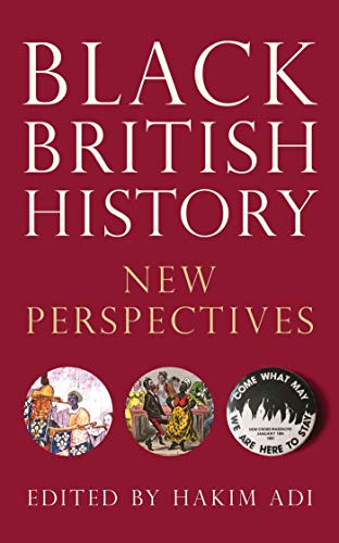 Black British History: New Perspectives (Bloomsbury Global Black... - Hakim Adi
