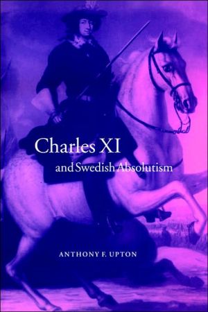 Charles XI and Swedish Absolutism, 16601697 by A. F. Upton - 9780521024488