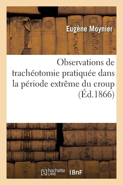 MOYNIER-E - Observations de trachotomie pratique dans la priode ext - X555z