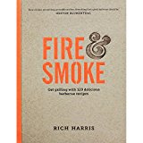 Fire & Smoke: Get Grilling with 120 Delicious Barbecue Recipes