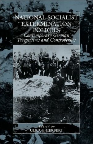 National Socialist Extermination Policies: Contemporary German Perspectives and Controversies (War & Genocide S.)