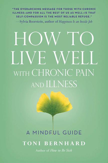 How to Live Well with Chronic Pain and Illness by Toni Bernhard (Paperback Book)
