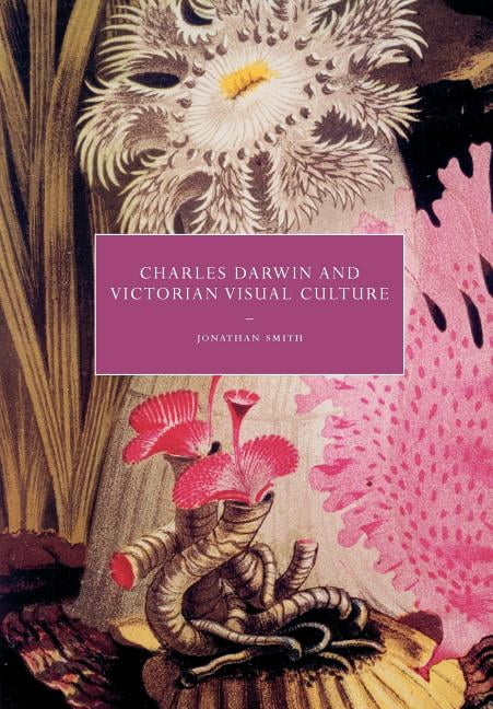 Charles Darwin and Victorian Visual Culture by Jonathan Smith - 9780521135795
