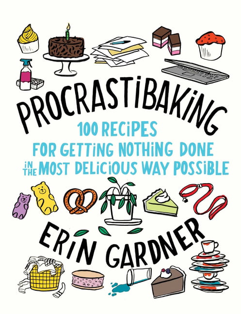 Procrastibaking: 100 Recipes for Getting Nothing Done in the... - Gardner, Erin