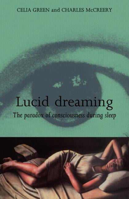 Lucid Dreaming: The Paradox of Consciousness During Sleep - Green, Celia