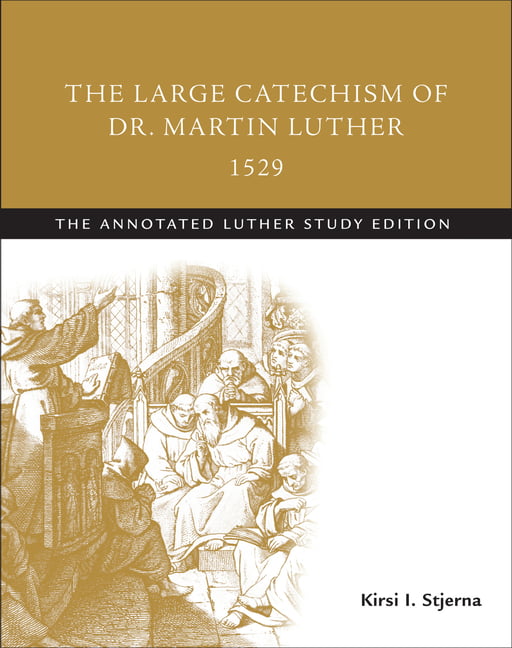 The Large Catechism of Dr. Martin Luther, 1529 by Kirsi I. St... - 9781506413556
