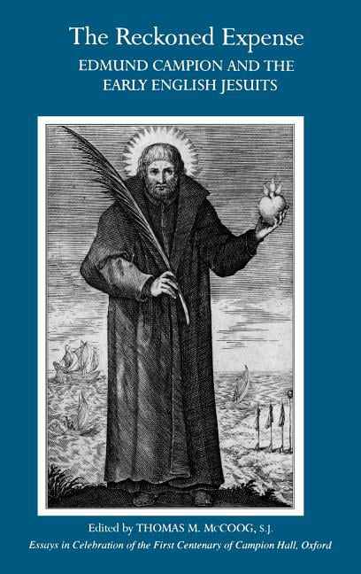 The Reckoned Expense – Edmund Campion and the Early English Jesuits. S.j. Shell