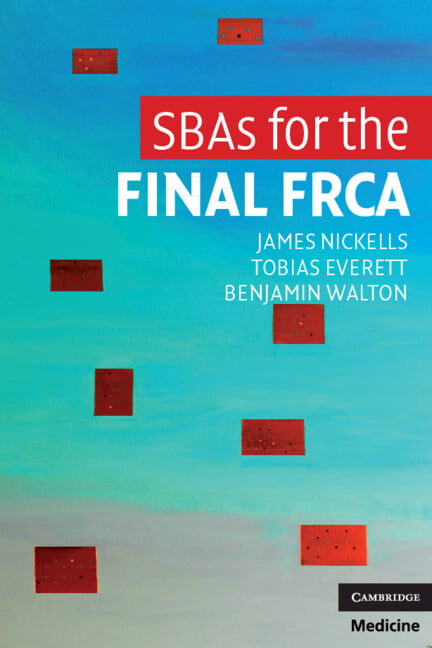 SBAs for the Final FRCA By Dr James Nickells, Tobias Everett, Dr Benjamin Walto
