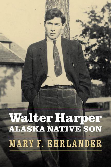 Walter Harper, Alaska Native Son - 9780803295902