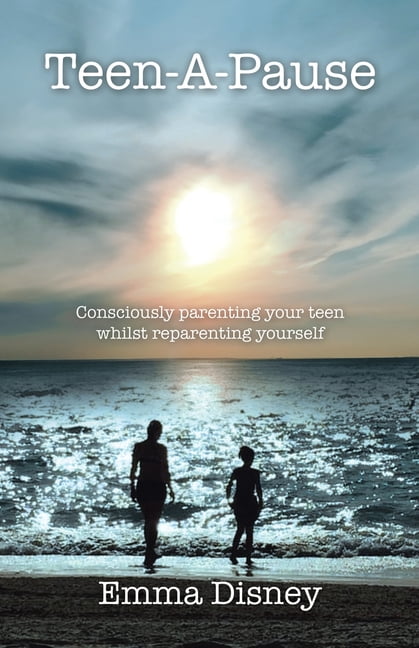 Teen-A-Pause: Consciously parenting your teen whilst reparenting yourself By Em