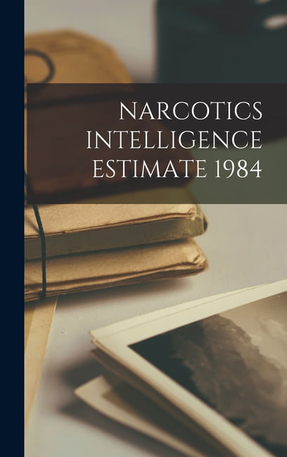 Anonymous - NARCOTICS INTELLIGENCE ESTIMATE 1984 - New hardback or cas - X555z