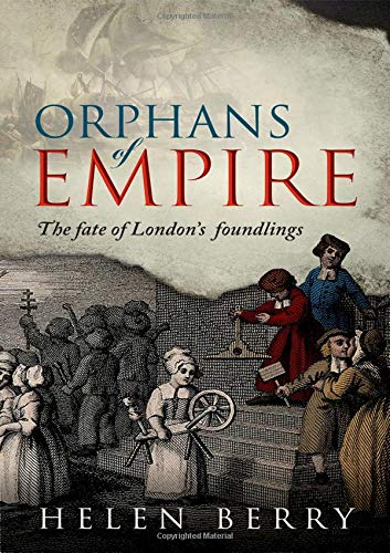 Orphans of Empire: The Fate of London's Foundlings, Berry, Helen, Very Good