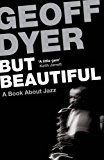 But Beautiful by Geoff Dyer - 9780857864024