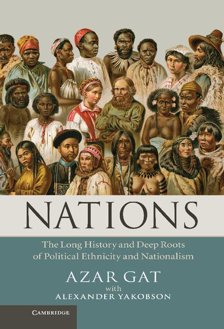Nations The Long History and Deep Roots of Political Ethnicity and Nationalism