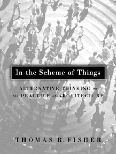 In The Scheme Of Things – Alternative Thinking on the Practice of Architecture