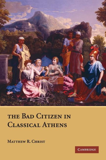 The Bad Citizen in Classical Athens by Matthew R. Christ - 9780521730341