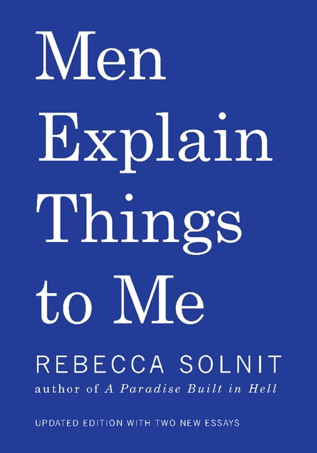 Men Explain Things to Me - paperback, 9781608464661, Rebecca Solnit