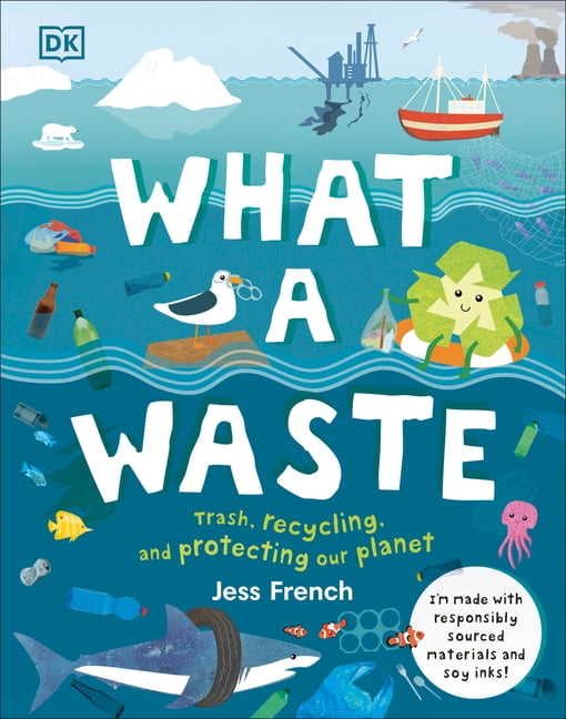 What a Waste: Trash, Recycling, and Protecting our Planet by Jess French (Englis