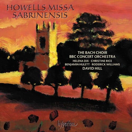 Howells: Missa Sabrinensis by Bach Choir / BBC Concert Orchestra / David Hill...