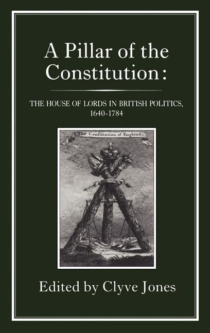 Jones - Pillar of the Constitution  The House of Lords in British Poli - X555z