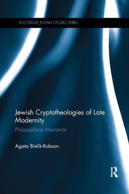 Jewish Cryptotheologies of Late Modernity by Agata Bielik-Robson - 9781138299658