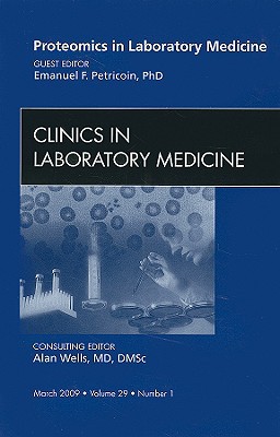 Proteomics in Laboratory Medicine, An Issue of Clinics in Laborator… Volume 29-1