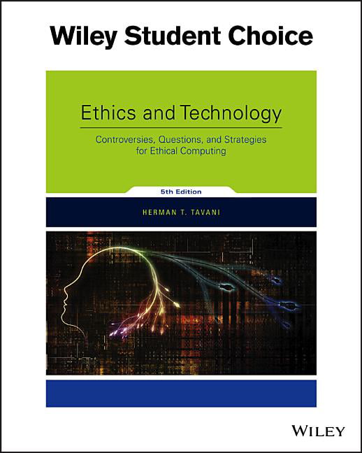 Ethics and Technology: Controversies, Questions, a nd Strategies for Ethical Co…